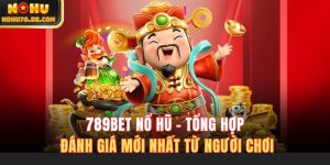 789BET Nổ Hũ - Tổng Hợp Đánh Giá Mới Nhất Từ Người Chơi