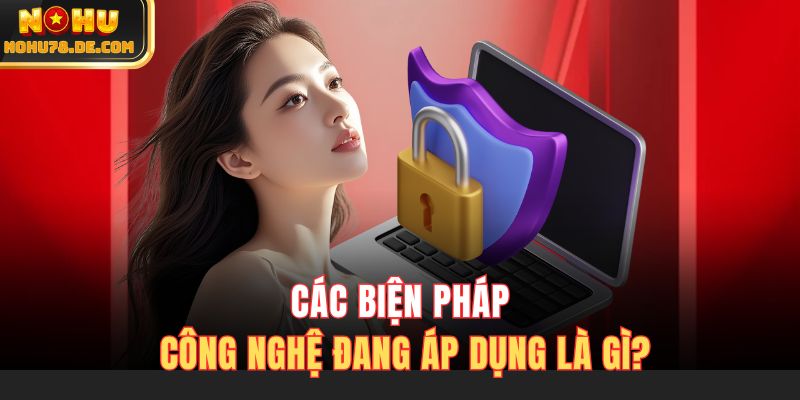 Các biện pháp công nghệ đang áp dụng là gì?