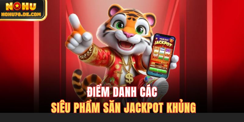 Điểm danh các siêu phẩm săn Jackpot khủng
