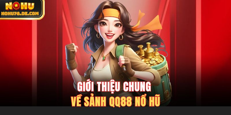 Giới thiệu chung về sảnh QQ88 nổ hũ