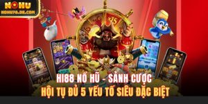 Hi88 Nổ Hũ - Sảnh Cược Hội Tụ Đủ 5 Yếu Tố Siêu Đặc Biệt