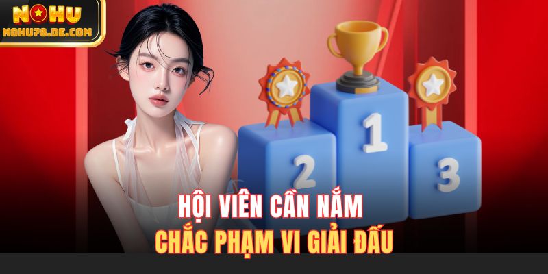 Hội viên cần nắm chắc phạm vi giải đấu