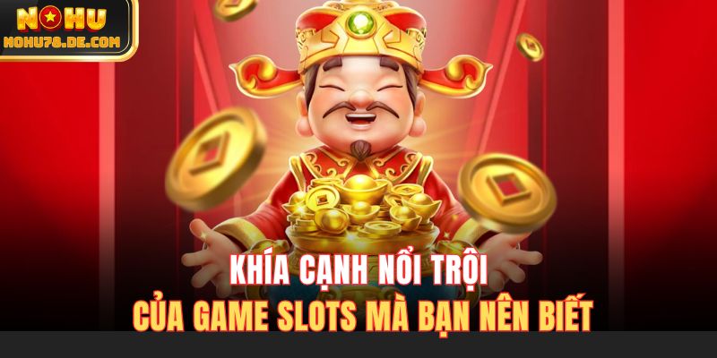 Khía cạnh nổi trội của game slots mà bạn nên biết