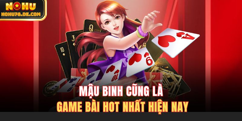 Mậu Binh cũng là game bài hot nhất hiện nay