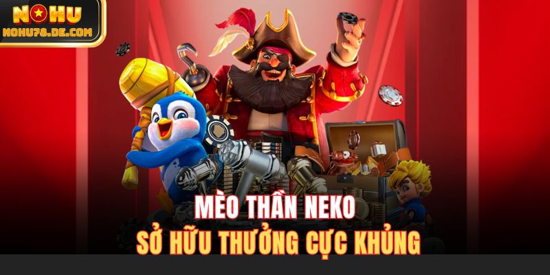 Mèo thần Neko sở hữu thưởng cực khủng