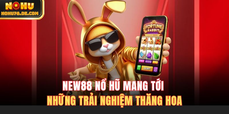 New88 nổ hũ mang tới những trải nghiệm thăng hoa