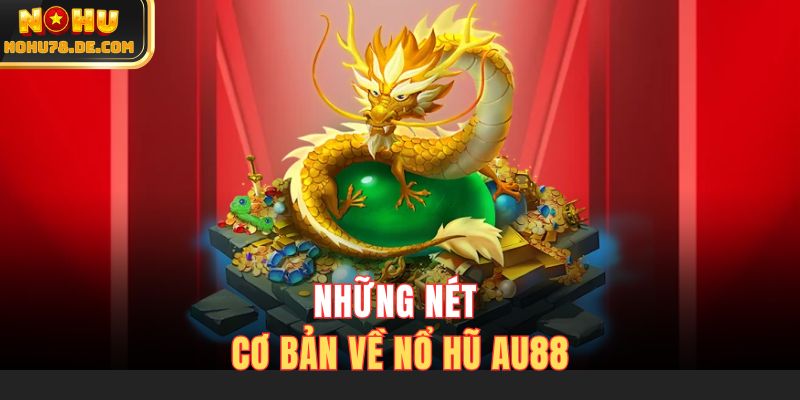 Những nét cơ bản về nổ hũ AU88