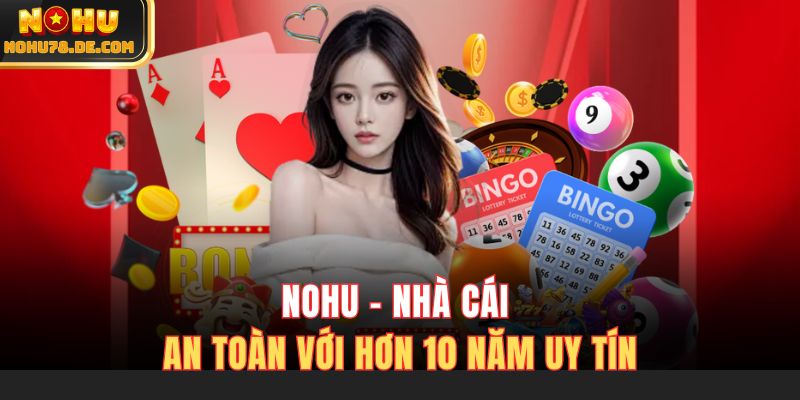 Nohu - nhà cái an toàn với hơn 10 năm uy tín