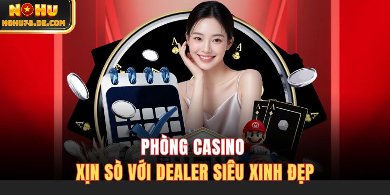 Phòng casino xịn sò với dealer siêu xinh đẹp