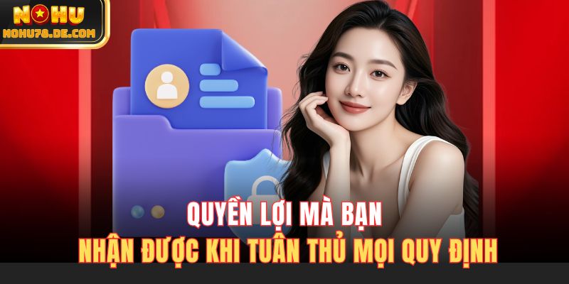 Quyền lợi mà bạn nhận được khi tuân thủ mọi quy định