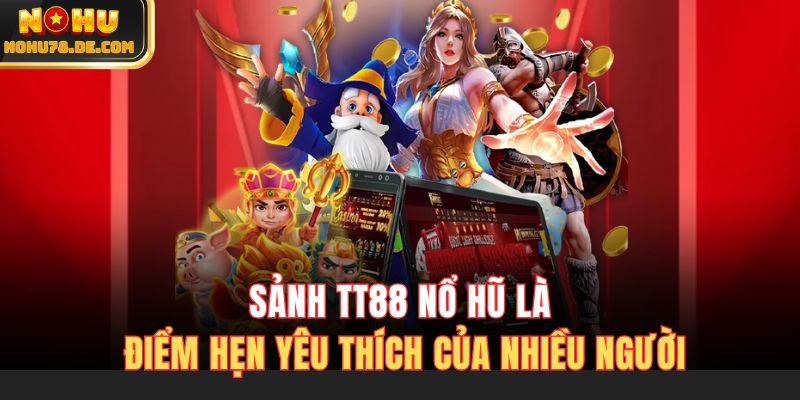 Sảnh TT88 nổ hũ là điểm hẹn yêu thích của nhiều người