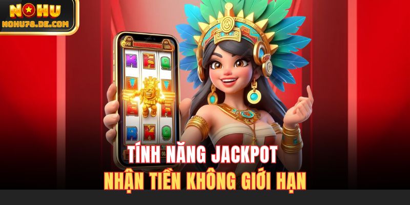 Tính năng Jackpot - Nhận tiền không giới hạn 