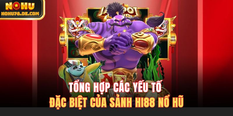 Tổng hợp các yếu tố đặc biệt của sảnh Hi88 nổ hũ
