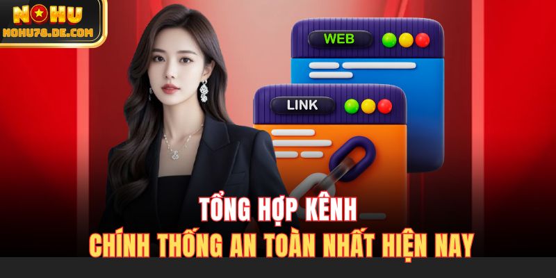 Tổng hợp kênh chính thống an toàn nhất hiện nay