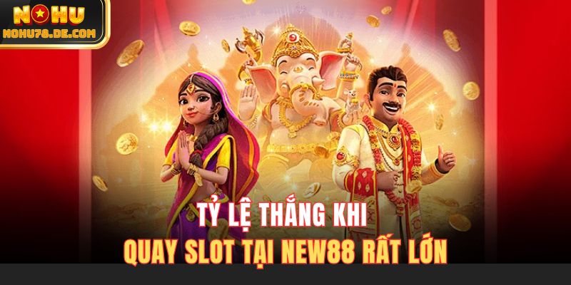 Tỷ lệ thắng khi quay slot tại New88 rất lớn